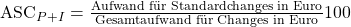 \text {ASC}_{P + I} = \frac {\text{Aufwand f\"ur Standardchanges in Euro}}{\text{Gesamtaufwand f\"ur Changes in Euro}}100%