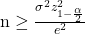 \text {n} \ge  \frac {\sigma^{2} z^{2}_{1-\frac{\alpha}{2}}}{ e^{2}}