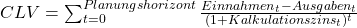 CLV=\sum_{t=0}^{Planungshorizont}\frac{Einnahmen_{t}-Ausgaben_{t}}{(1+Kalkulationszins_{t})^{t}}