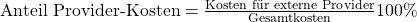 \text {Anteil Provider-Kosten} = \frac {\text{Kosten f\"ur externe Provider}}{\text{Gesamtkosten}}100\%