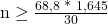 \text {n} \ge  \frac {\text{68,8² * 1,645²}}{ \text{30²}}