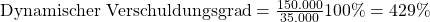 \text {Dynamischer Verschuldungsgrad} = \frac {\text{150.000}}{\text{35.000}}100\%= 429\%