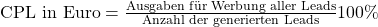 \text {CPL in Euro} = \frac {\text{Ausgaben f\"ur Werbung aller Leads}}{\text{Anzahl der generierten Leads}}100\%